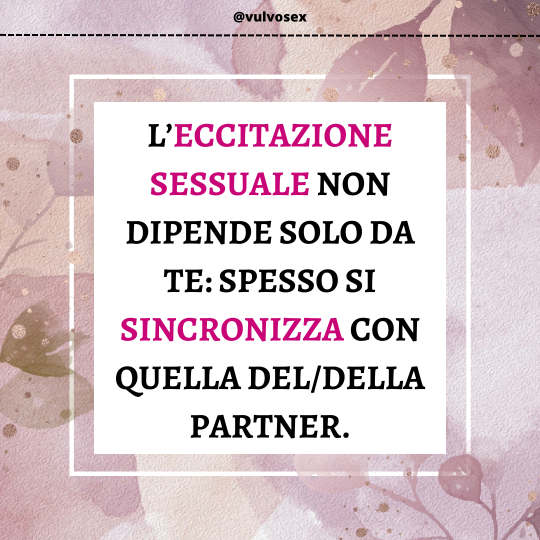L’eccitazione sessuale non dipende solo da te spesso si sincronizza con quella deldella partner.